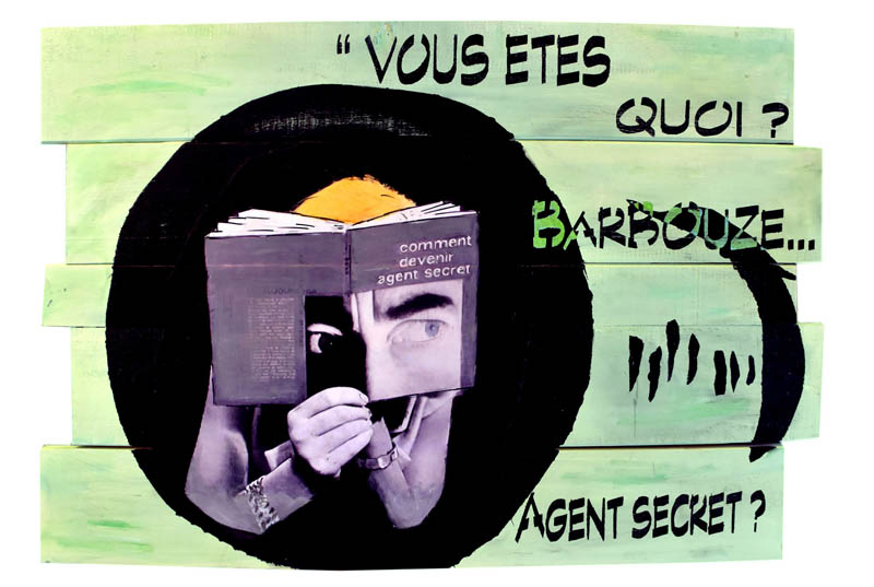 Vous êtes quoi ? Barbouze ?